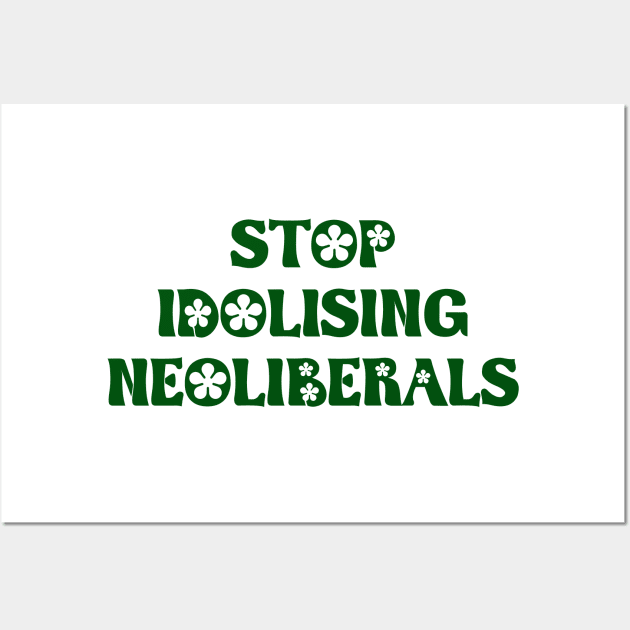 Stop Idolising Neoliberals - Neo Liberal Wall Art by Football from the Left